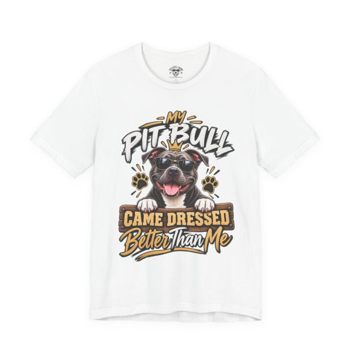 Pitbull Tee — "My Pitbull Came Dressed Better Than Me" Graphic Shirt