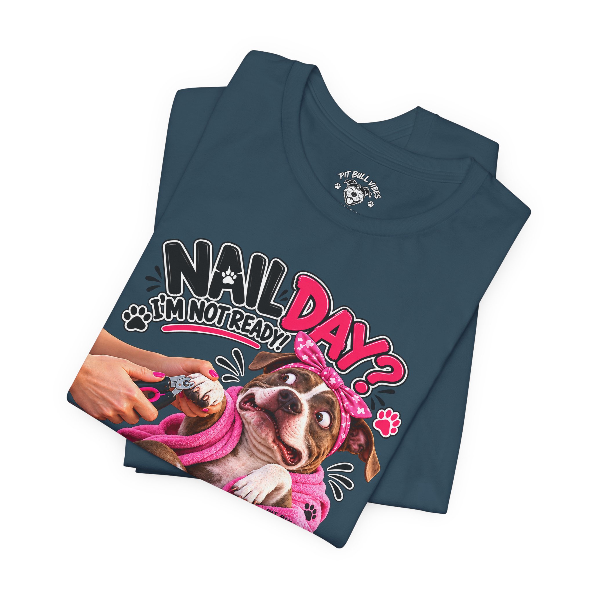 Nail Day? Not Ready Tee — Funny PitBull Dog Nail Salon T-Shirt - Image 27
