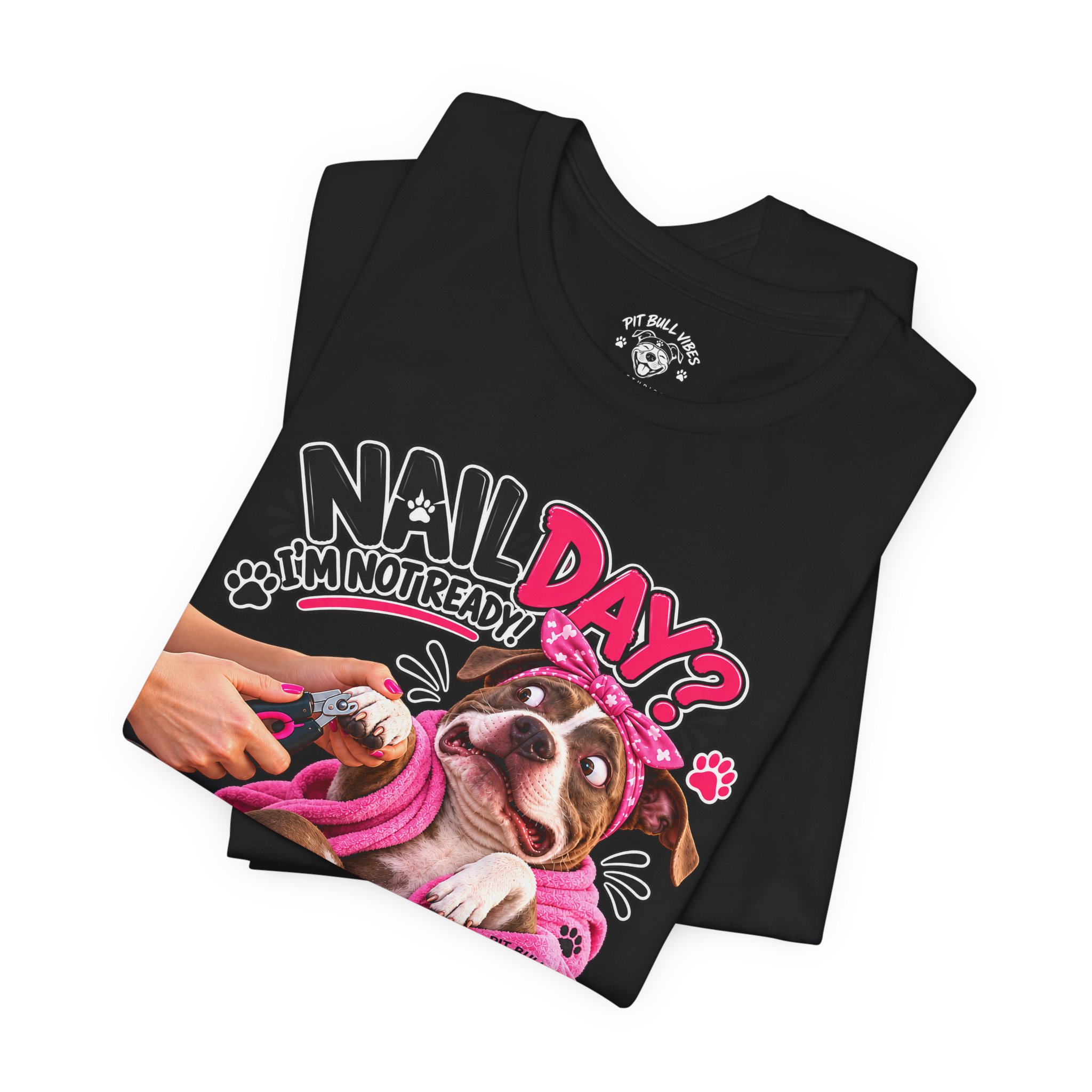 Nail Day? Not Ready Tee — Funny PitBull Dog Nail Salon T-Shirt - Image 15