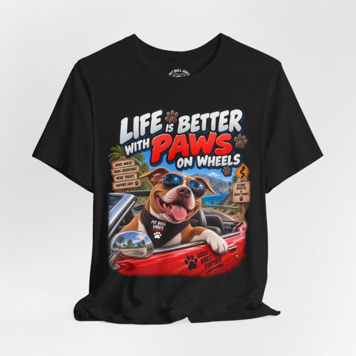 T-Shirt — "Life Is Better With Paws on Wheels" Dog Driving Graphic Tee